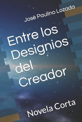 Entre los Designios del Creador: Novela Corta