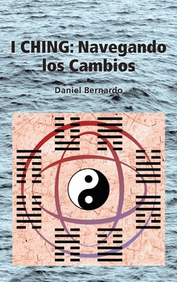 I Ching: Navegando los Cambios: Navegando los Cambios