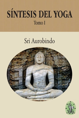 Síntesis del Yoga - Tomo I