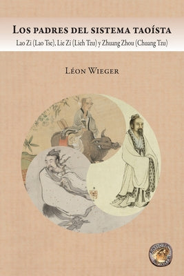 Los padres del sistema taoísta: Lao Zi (Lao Tse), Lie Zi (Lieh Tzu) y Zhuang Zhou (Chuang Tzu)