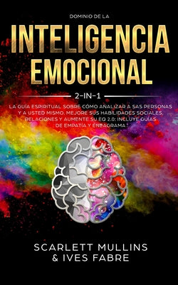 Dominio De La Inteligencia Emocional 2 en 1: La Guía Espiritual Sobre Cómo Analizar A Sas Personas y a Usted Mismo. Mejore Sus Habilidades Sociales, R