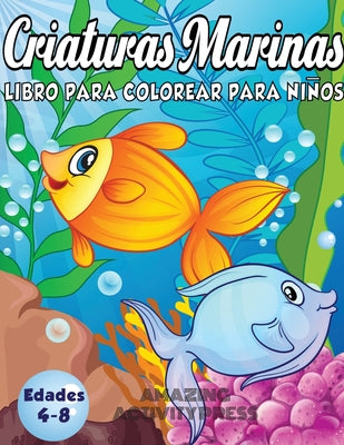 Criaturas Marinas Libro Para Colorear Para Niños Edades 4-8: ¡Un libro mágico para colorear basado en el océano! (Libro para colorear de niños y niñas