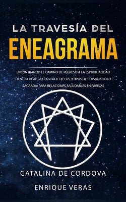 La travesía del Eneagrama: Encontrando el camino de regreso a la espiritualidad dentro de ti: la guía fácil de los 9 tipos de personalidad sagrad