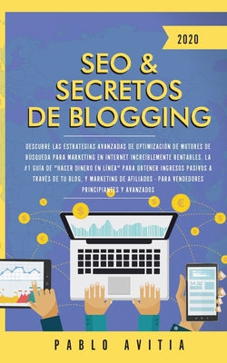 SEO & Secretos de Blogging 2020: Descubre las estrategias avanzadas de optimización de motores de búsqueda para marketing en Internet increíblemente r