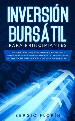 Day Trading Para Principiantes 2020: Descubra Cómo Puede Invertir de Forma Activa y Pasiva en el Mercado de Valores y en Day Traiding Para Ayudarle a