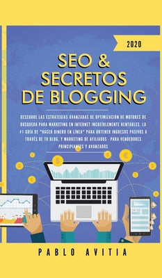 SEO & Secretos de Blogging 2020: Descubre las estrategias avanzadas de optimización de motores de búsqueda para marketing en Internet increíblemente r