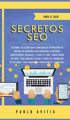 Secretos SEO para el 2020: Descubre las estrategias avanzadas de optimización de motores de búsqueda para marketing en Internet increíblemente re