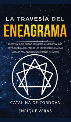 La travesía del Eneagrama: Encontrando el camino de regreso a la espiritualidad dentro de ti: la guía fácil de los 9 tipos de personalidad sagrad