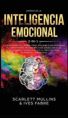 Dominio De La Inteligencia Emocional 2 en 1: La Guía Espiritual Sobre Cómo Analizar A Sas Personas y a Usted Mismo. Mejore Sus Habilidades Sociales, R