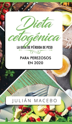 Dieta cetogénica - La guía de pérdida de peso para perezosos en 2020: Descubre la manera fácil de quemar grasa con la dieta cetogénica baja en carbohi