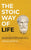 The Stoic way of Life: The ultimate guide of Stoicism to make your everyday modern life Calm, Confident & Positive - Master the Art of Living