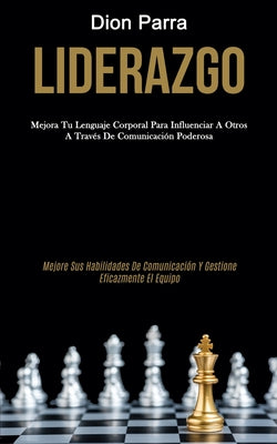 Liderazgo: Mejora tu lenguaje corporal para influenciar a otros a través de comunicación poderosa (Mejore sus habilidades de comu