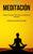 Meditación: Guía de atención plena para aumentar la felicidad (El secreto para una vida zen feliz y exitosa)