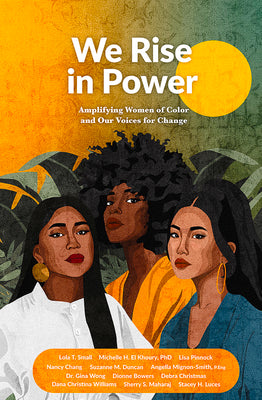 We Rise in Power: Amplifying Women of Color and Our Voices for Change