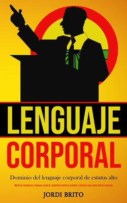 Lenguaje corporal: Dominio del lenguaje corporal de estatus alto (Mentiras necesarias, lenguaje corporal, pequeñas mentiras grandes y men