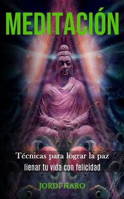 Meditación: Técnicas para lograr la paz (Iienar tu vida con felicidad)