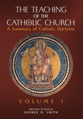 The Teaching of the Catholic Church: Volume 1: A Summary of Catholic Doctrine