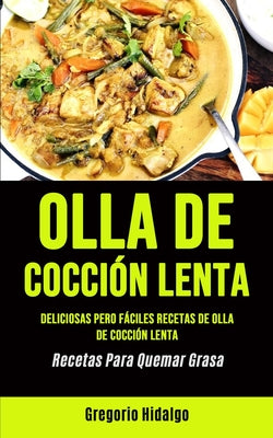 Olla De Cocción Lenta: Deliciosas pero fáciles recetas de olla de cocción lenta (Recetas Para Quemar Grasa)