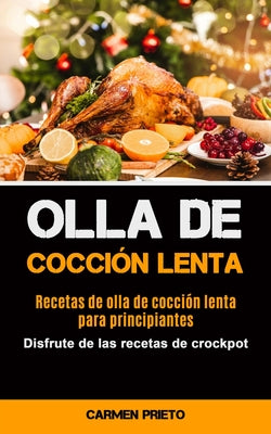 Olla De Cocción Lenta: Recetas de olla de cocción lenta para principiantes (Disfrute de las recetas de crockpot)