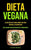 Dieta Vegana: Lo que necesita saber sobre volverse vegano, los beneficios (Dieta vegana para adelgazar para principiantes)