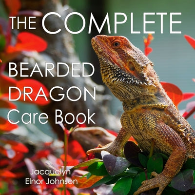 The Complete Bearded Dragon Care Book