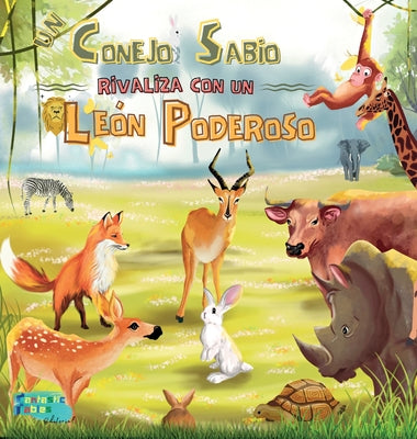 Un Conejo Sabio rivaliza con un León Poderoso: Una Historia Moral para niños con ilustraciones