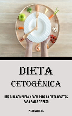 Dieta Cetogénica: Una Guía Completa Y Fácil Para La Dieta Recetas para bajar de peso