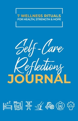 Take Good Care: 7 Wellness Rituals for Health, Strength and Hope: Self-Care Reflections Journal