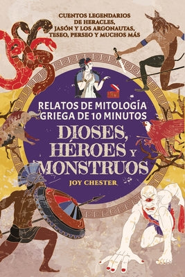 Relatos de mitología griega de 10 minutos- Dioses, héroes y monstruos: Cuentos legendarios de Heracles, Jasón y los argonautas, Teseo, Perseo y muchos