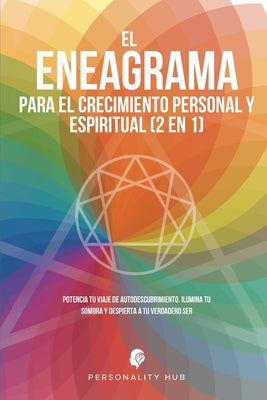 El Eneagrama para el crecimiento personal y espiritual (2 en 1): Potencia tu viaje de autodescubrimiento. Ilumina tu sombra y despierta a tu verdadero