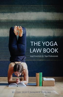 The Yoga Law Book: Legal Essentials For Yoga Professionals