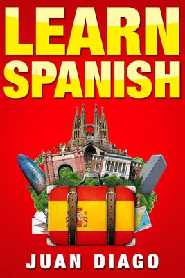 Learn Spanish: A Fast and Easy Guide for Beginners to Learn Conversational Spanish (Language Instruction, Learn Language, Foreign Lan