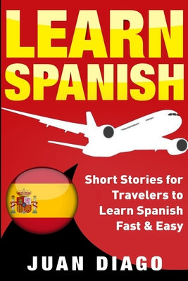 Learn Spanish: Short Stories for Travelers to Learn Spanish Fast & Easy