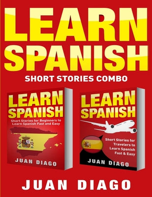 Learn Spanish: 2 Books in 1! Short Stories for Beginners to Learn Spanish Fast & Easy, Short Stories for Travelers to Learn Spanish F