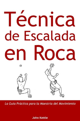 Técnica de Escalada en Roca: Guía Práctica para el Dominio del Movimiento