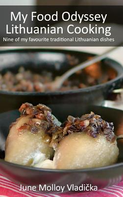 My Food Odyssey - Lithuanian Cooking: Nine of my favourite traditional Lithuanian dishes