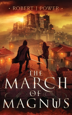 The March of Magnus: Book Two of the Spark City Cycle