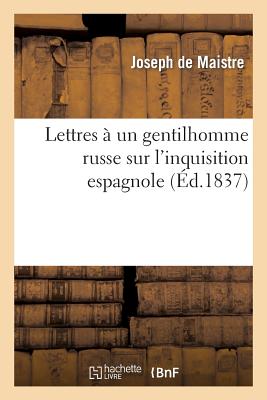 Lettres À Un Gentillhome Russe Sur l'Inquisition Espagnole