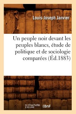 Un Peuple Noir Devant Les Peuples Blancs, Étude de Politique Et de Sociologie Comparées (Éd.1883)