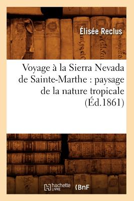 Voyage à la Sierra Nevada de Sainte-Marthe: paysage de la nature tropicale (Éd.1861)