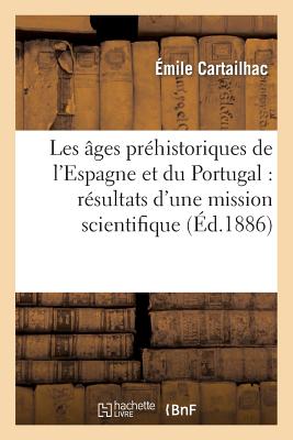 Les Âges Préhistoriques de l'Espagne Et Du Portugal: Résultats d'Une Mission Scientifique: Du Ministère de l'Instruction Publique