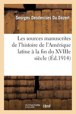 Les Sources Manuscrites de l'Histoire de l'Amérique Latine À La Fin Du Xviiie Siecle (1760-1807)