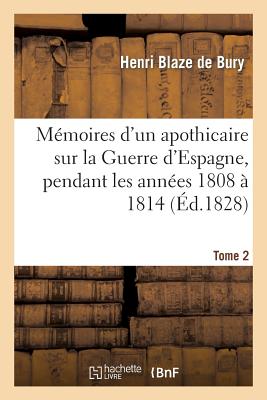 Mémoires d'Un Apothicaire Sur La Guerre d'Espagne, Pendant Les Années 1808 À 1814. Tome 2