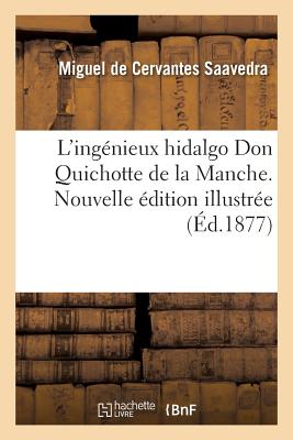 L'Ingénieux Hidalgo Don Quichotte de la Manche: Nouvelle Édition Illustrée de Vignettes Sur Bois