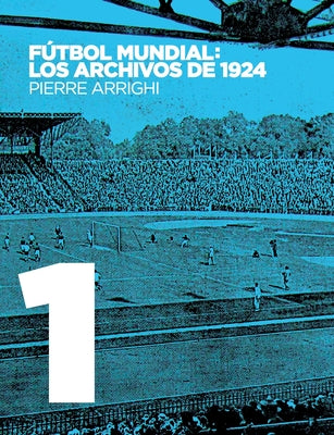 Fútbol mundial: los archivos de 1924: Pruebas documentales de que en 1924 se jugó el primer Campeonato Mundial de Fútbol