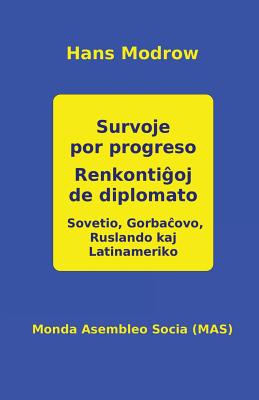 Survoje por progreso. Renkonti&#285;oj de diplomato: Sovetio, Gorba&#265;ovo, Ruslando kaj La-tiname-riko