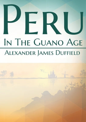 Peru In The Guano Age