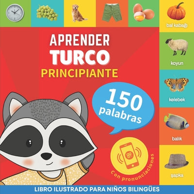 Aprender turco - 150 palabras con pronunciación - Principiante: Libro ilustrado para niños bilingües