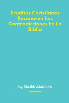 Eruditos Christianos Reconocen Las Contradicciones En La Biblia