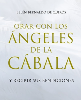 Orar Con Los Ángeles de la Cábala: Y Recibir Sus Bendiciones